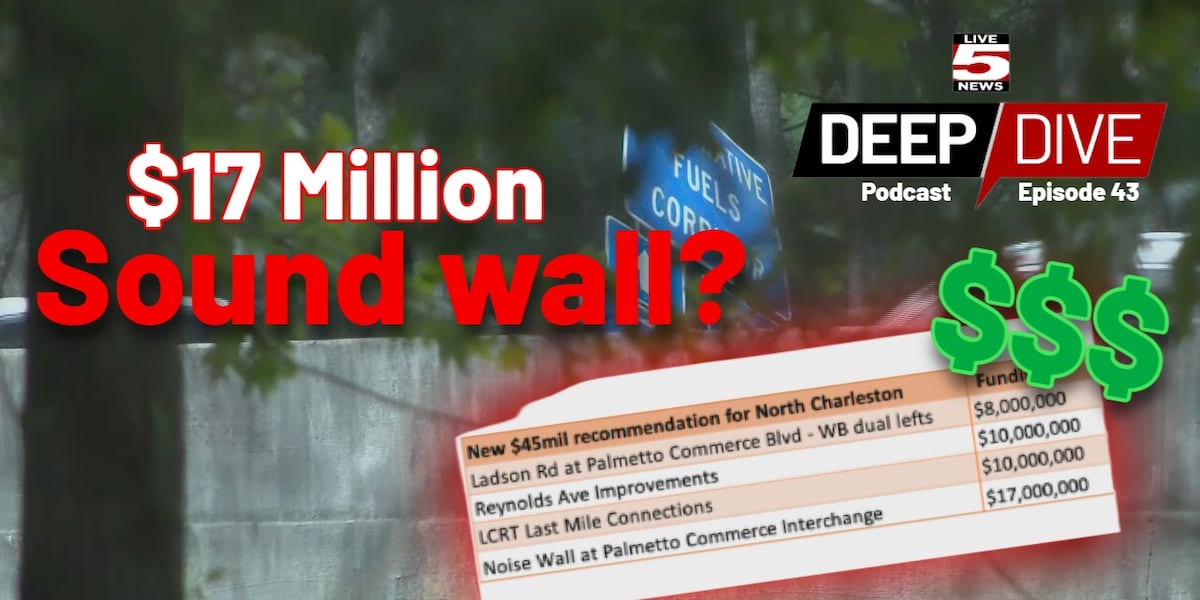 LIVE 5 DEEP DIVE: Episode 43: A $17 million sound wall could be coming to N. Charleston